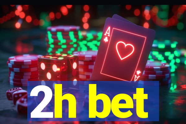 2h bet